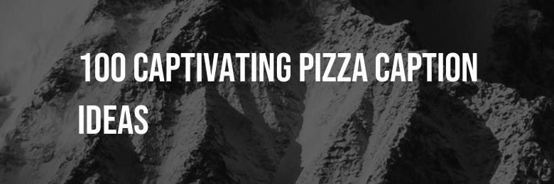 100 Captivating Pizza Caption Ideas for Instagram and Facebook