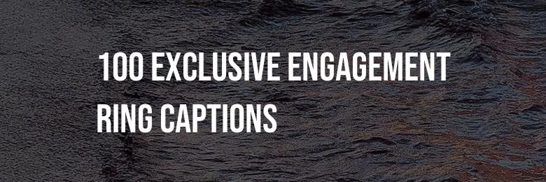 100 Exclusive Engagement Ring Captions and Quotes for Instagram in 2021