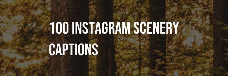 100 Instagram Scenery Captions: A Comprehensive List for Quotes in 2024