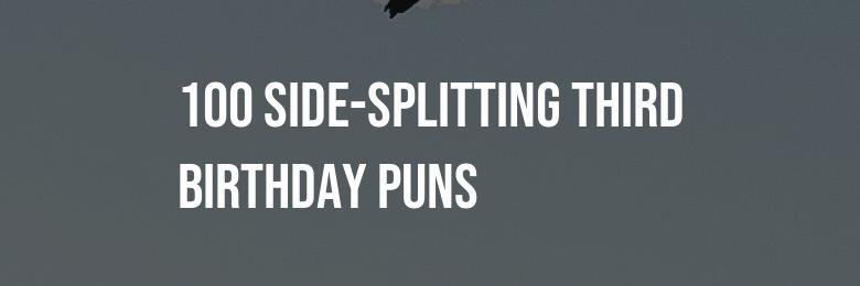 100 Side-Splitting Third Birthday Puns!