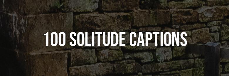 100 Solitude Captions for Instagram and Facebook