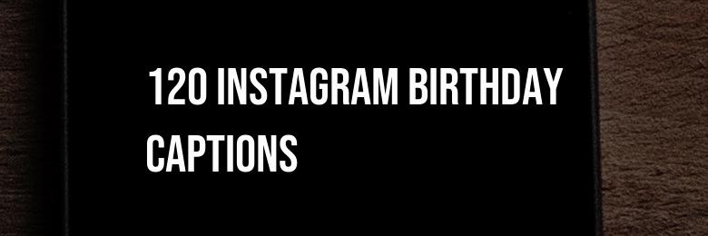 120 Instagram Birthday Captions: Funny, Happy, and Cute!