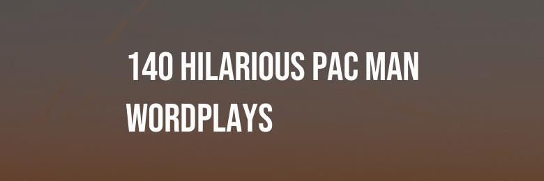 140 Hilarious Pac Man Wordplays