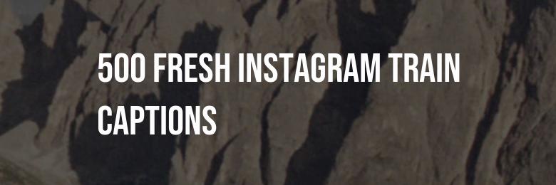 2024: 500 Fresh Instagram Train Captions and Quotes