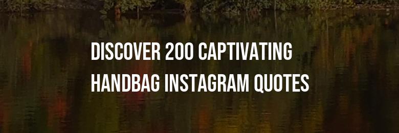 2024: Discover 200 Captivating Handbag Instagram Quotes