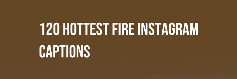 2024’s 120 Hottest Fire Instagram Captions: Ignite the Heat