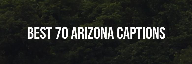 2024’s Best 70 Arizona Captions for Short Instagram Quotes