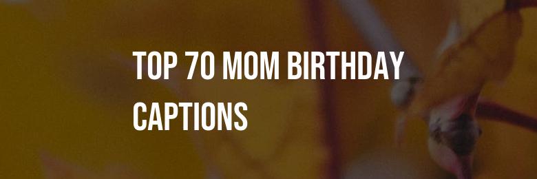 2024’s Top 70 Mom Birthday Captions for Instagram Quotes: The Definitive Guide