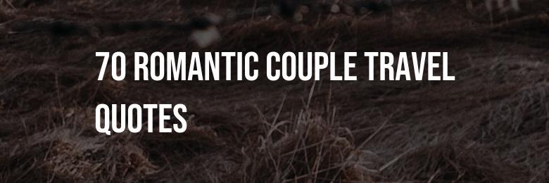 2024’s Ultimate Collection: 70 Romantic Couple Travel Quotes for Instagram Captions