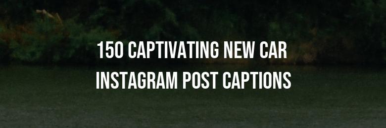 2024’s Ultimate Compilation: 150 Captivating New Car Instagram Post Captions