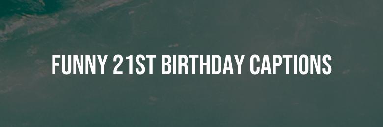 330 Creative and Funny 21st Birthday Captions, Puns, and Instagram Bio Ideas