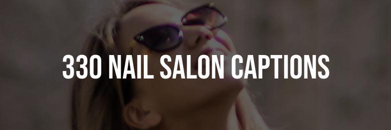 330 Nail Salon Captions: The Ultimate Collection of Instagram Puns & Quotes