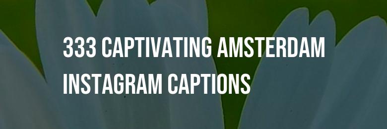 333 Captivating Amsterdam Instagram Captions – Creative Puns and Inspirational Quotes