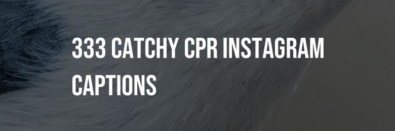 333 Catchy CPR Instagram Captions – Funny Puns and Inspiring Quotes