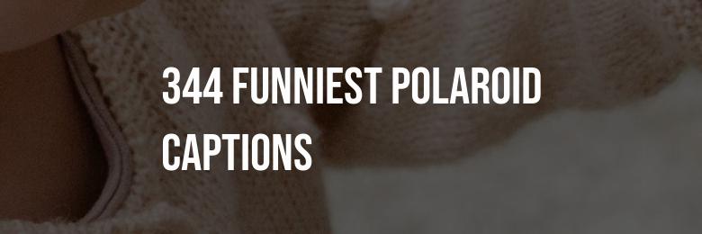 344 Funniest Polaroid Captions for Instagram – Hilarious Puns & Memorable Quotes