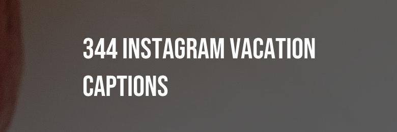 344 Instagram Vacation Captions: The Ultimate Collection of Puns & Quotes