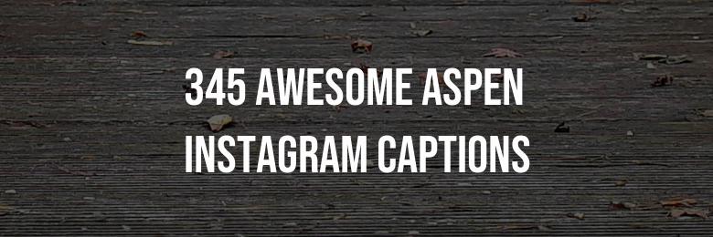 345 Awesome Aspen Instagram Captions – Creative Puns & Inspiring Quotes