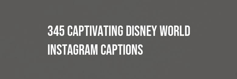 345 Captivating Disney World Instagram Captions – Puns & Quotes for the Perfect Shot