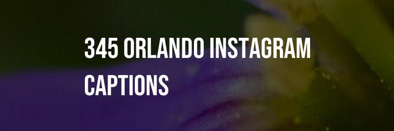 345 Orlando Instagram Captions – Puns & Quotes to Perfect your Feed