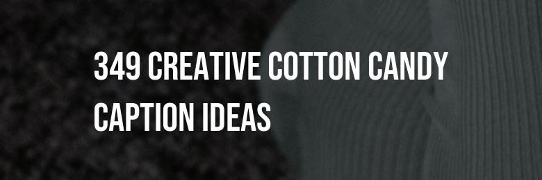 349 Creative Cotton Candy Caption Ideas, Puns, and Instagram Bio Suggestions