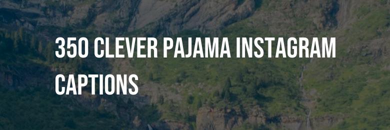 350 Clever Pajama Instagram Captions – Witty Wordplay and Inspiring Quotes