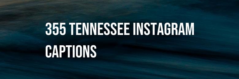 355 Tennessee Instagram Captions – Catchy Puns and Quotes