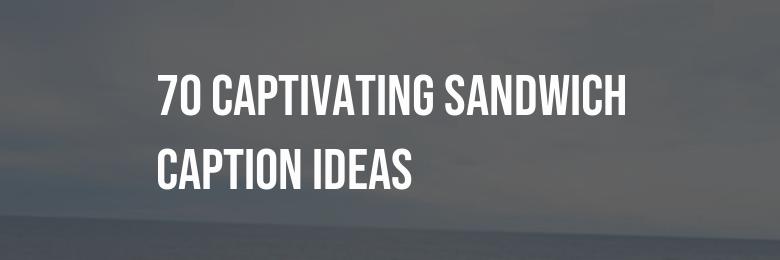 70 Captivating Sandwich Caption Ideas for Instagram Quotes in 2024