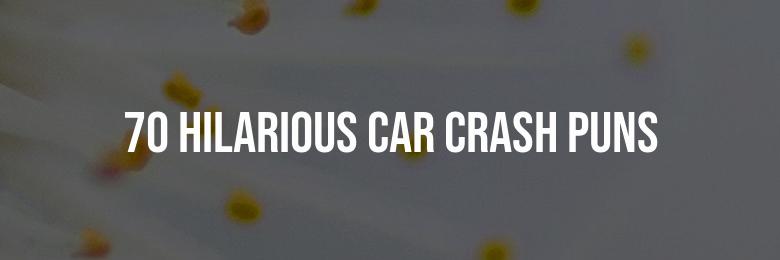 70 Hilarious Car Crash Puns & Jokes