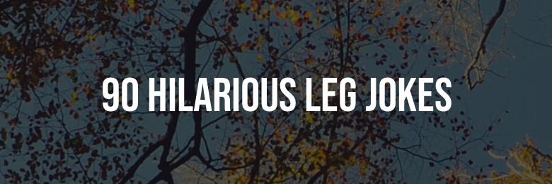 A Collection of 90 Hilarious Leg Jokes