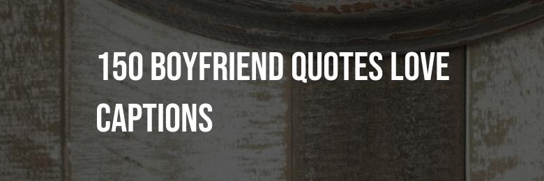 An Extensive Compilation of 150 Boyfriend Quotes Love Captions for 2024