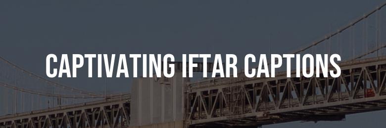 Captivating Iftar Captions for Instagram and Facebook