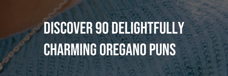 Discover 90 Delightfully Charming Oregano Puns!