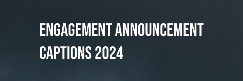 Engagement Announcement Captions 2024: A Compilation of 500 Ideas