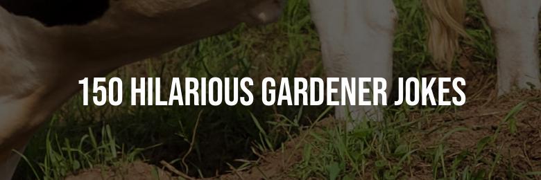 Get Ready to Laugh with 150 Hilarious Gardener Jokes for Green Thumbs!