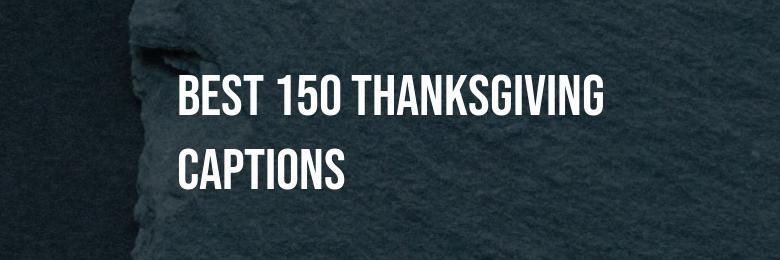 Gratitude in 2024: A Compilation of the Best 150 Thanksgiving Captions