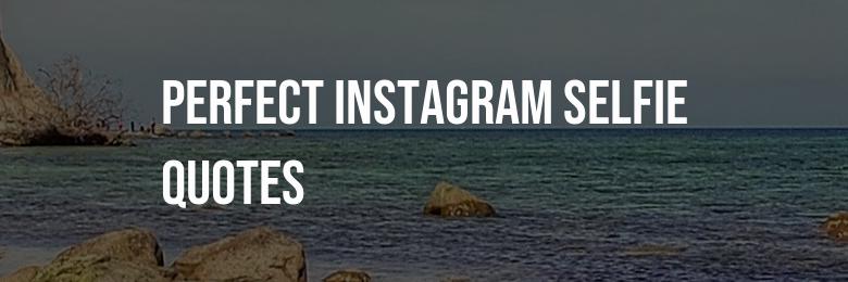 Perfect Instagram Selfie Quotes to Complement Your Snap