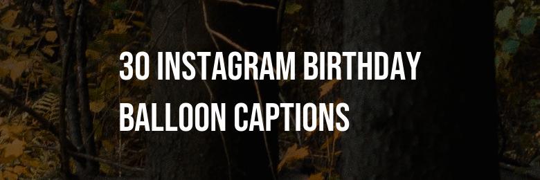 The Definitive Compilation: Best 30 Instagram Birthday Balloon Captions in 2024