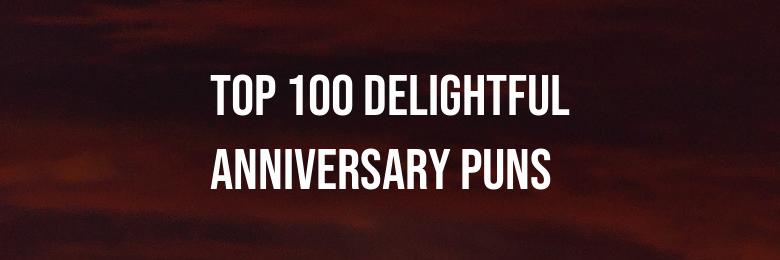 Top 100 Delightful Anniversary Puns