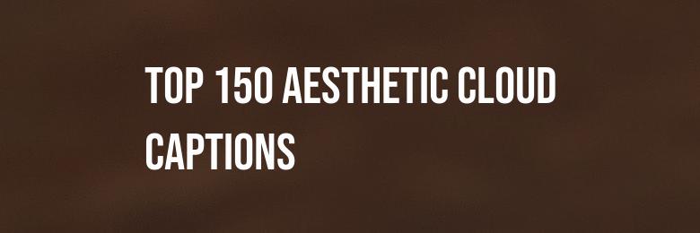 Top 150 Aesthetic Cloud Captions for Instagram in 2024: The Ultimate Compilation