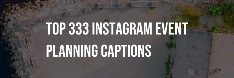 Top 333 Instagram Event Planning Captions, Puns & Bio Suggestions