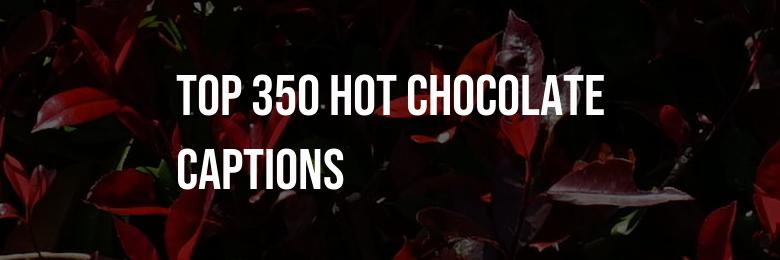 Top 350 Hot Chocolate Captions, Puns, and Bio Ideas for Instagram