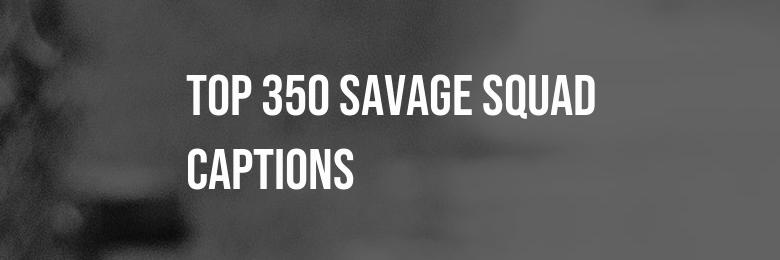 Top 350 Savage Squad Captions, Puns, and Instagram Bio Ideas for Posts!