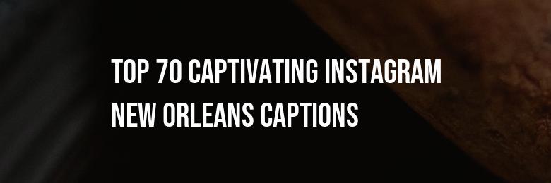 Top 70 Captivating Instagram New Orleans Captions for 2024